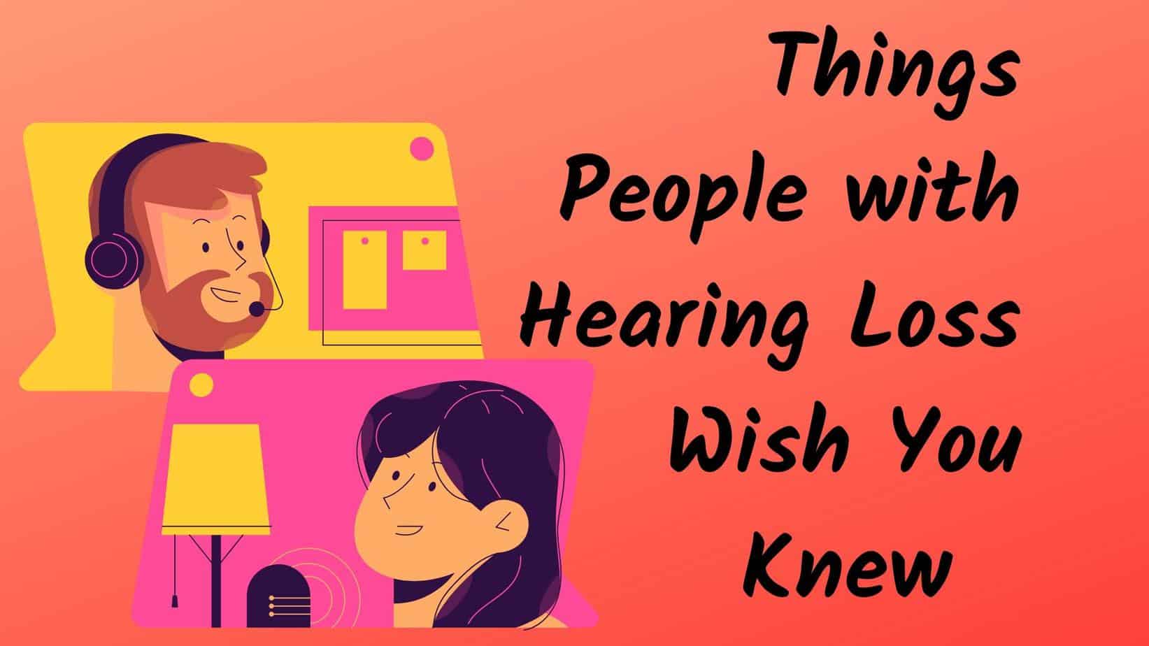 things people with hearing loss with you knew